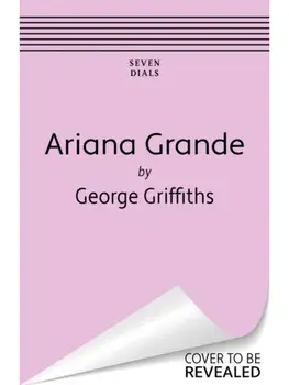 Ariana Grande. Her Life and Music, Era by Era, Paperback/George Griffiths