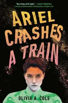 Ariel Crashes a Train, Hardback/Olivia A. Cole