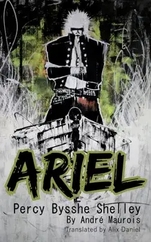 Ariel Percy Bysshe Shelley. New Translation, Paperback/Andre Maurois