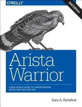 Arista Warrior: A Real-World Guide to Understanding Arista Products and EOS, Paperback/Gary A. Donahue