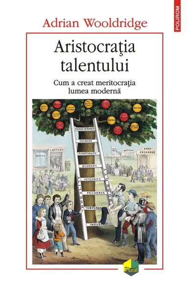 Aristocrația talentului. Cum a creat meritocrația lumea modernă