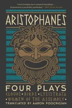 Aristophanes: Four Plays. Clouds, Birds, Lysistrata, Women of the Assembly, Paperback/Aristophanes