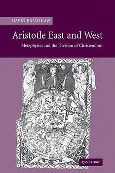 Aristotle East and West: Metaphysics and the Division of Christendom, Paperback/David Bradshaw
