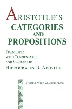 Aristotle's Categories and Propositions, Paperback/Hippocrates G. Apostle