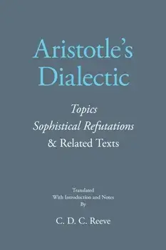 Aristotle's Dialectic. Topics, Sophistical Refutations, and Related Texts, Paperback/Aristotle