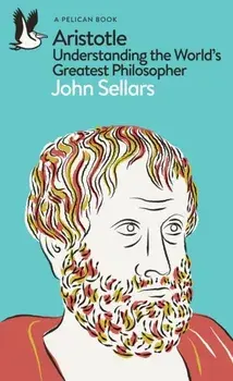 Aristotle. Understanding the World's Greatest Philosopher, Paperback/John Sellars