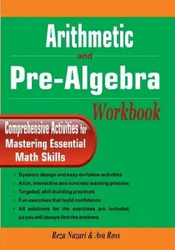 Arithmetic and Pre-Algebra Workbook: Comprehensive Activities for Mastering Essential Math Skills, Paperback/Reza Nazari