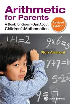 Arithmetic for Parents: A Book for Grown-Ups about Children's Mathematics (Revised Edition), Paperback/Ron Aharoni