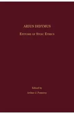 Arius Didymus: Epitome of Stoic Ethics - Arthur J. Pomeroy