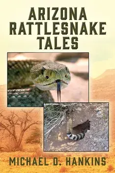 Arizona Rattlesnake Tales, Paperback/Michael D. Hankins