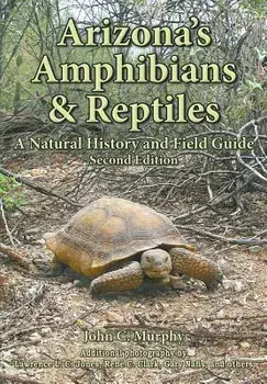 Arizona's Amphibians & Reptiles: A Natural History and Field Guide, Paperback/John C. Murphy
