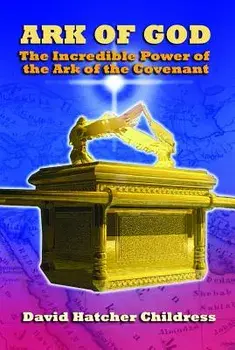 Ark of God: The Incredible Power of the Ark of the Covenant, Paperback/David Childress