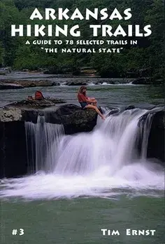 Arkansas Hiking Trails: A Guide to 78 Selected Trails in the Natural State, Paperback/Tim Ernst