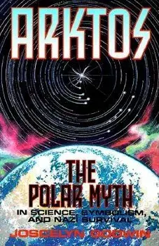 Arktos: The Polar Myth in Science, Symbolism & Nazi Survival, Paperback/Joscelyn Godwin