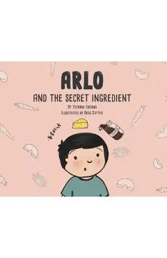 Arlo and the Secret Ingredient - Tatiana Rosana