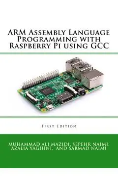 ARM Assembly Language Programming with Raspberry Pi using GCC - Sarmad Naimi