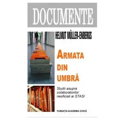Armata din umbra. Studii asupra colaboratorilor neoficiali ai STASI | Helmut Muller-Enbergs