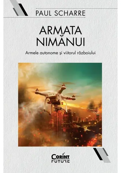 Armata nimanui. Armele autonome si viitorul razboiului