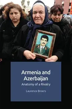 Armenia and Azerbaijan: Anatomy of a Rivalry, Paperback/Laurence Broers