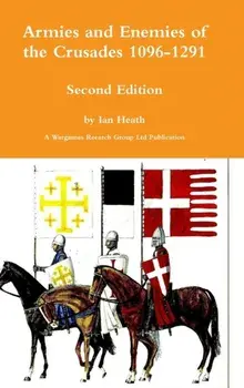 Armies and Enemies of the Crusades Second Edition, Hardcover/Ian Heath