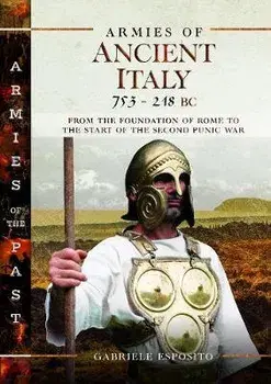 Armies of Ancient Italy 753-218 BC: From the Foundation of Rome to the Start of the Second Punic War, Hardcover/Gabriele Esposito