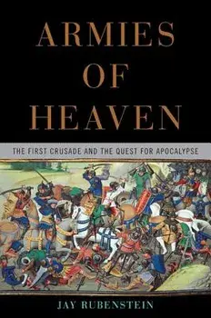 Armies of Heaven: The First Crusade and the Quest for Apocalypse, Hardcover/Jay Rubenstein