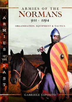 Armies of the Normans 911–1194. Organization, Equipment and Tactics, Hardback/Gabriele Esposito