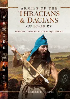 Armies of the Thracians and Dacians, 500 BC to Ad 150: History, Organization and Equipment, Hardcover/Gabriele Esposito