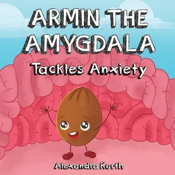 Armin the Amygdala: Tackles Anxiety, Paperback/Alexandra Kurth