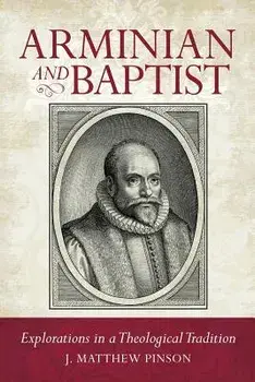 Arminian and Baptist, Paperback/Matthew Pinson