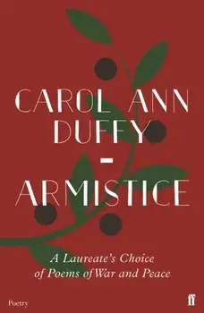 Armistice. A Laureate's Choice of Poems of War and Peace, Paperback/Carol Ann Duffy