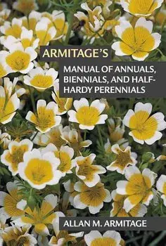 Armitage's Manual of Annuals, Biennials, and Half-Hardy Perennials, Paperback/Allan M. Armitage