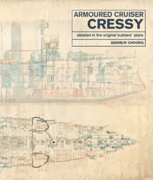 Armoured Cruiser Cressy: Detailed in the Original Builders' Plans, Hardcover/Andrew Choong