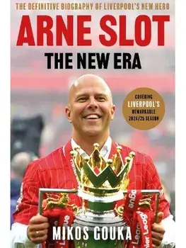 Arne Slot: The New Era. The Definitive Biography of Liverpool’s New Hero, Hardback/Mikos Gouka