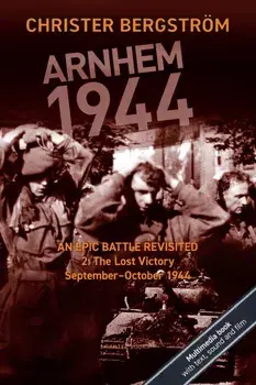 Arnhem 1944: An Epic Battle Revisited: Vol. 2: The Lost Victory. September-October 1944, Paperback/Christer Bergstrom