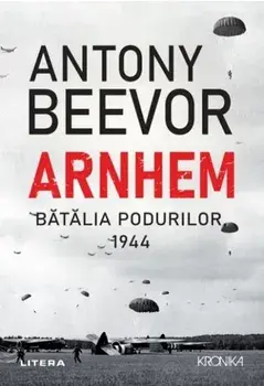 Arnhem. Batalia podurilor. 1944/Antony Beevor