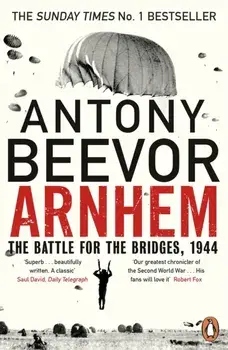 Arnhem. The Battle for the Bridges, 1944: The Sunday Times No 1 Bestseller, Paperback/Antony Beevor