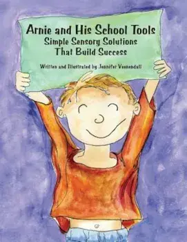 Arnie and His School Tools: Simple Sensory Solutions That Build Success, Paperback/Jennifer Veenendall