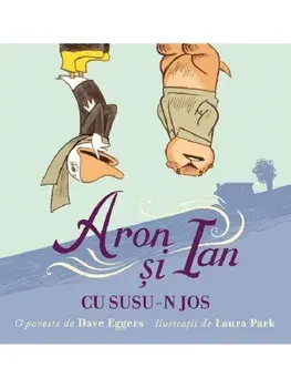 Aron si Ian cu susu-n jos/Dave Eggers