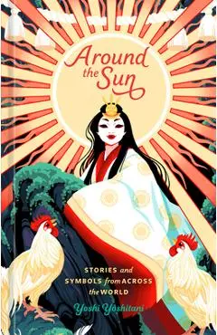Around the Sun: Stories and Symbols from Across the World - Yoshi Yoshitani