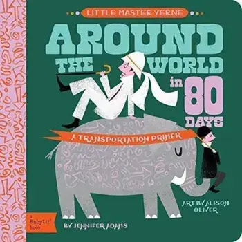 Around the World in 80 Days: A Babylit Transportation Primer, Hardcover/Jennifer Adams