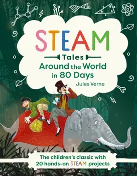Around the World in 80 Days. The children's classic with 20 hands-on STEAM projects, Hardback/Katie Dicker