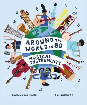 Around the World in 80 Musical Instruments, Hardback/Nancy Dickmann