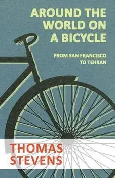 Around the World on a Bicycle - From San Francisco to Tehran, Paperback/Thomas Stevens