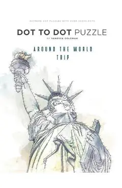 Around the World Trip - Dot to Dot Puzzle (Extreme Dot Puzzles with over 30000 dots): 40 Puzzles - Dot to Dot Books for Adults - Challenges to complet - Vanessa Goldman
