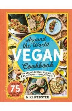 Around the World Vegan Cookbook: Green, Global Feasts for Young Cooks - Niki Webster