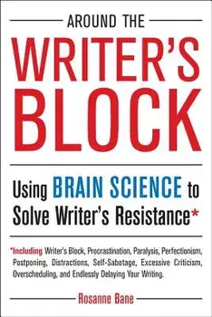 Around the Writer's Block: Using Brain Science to Solve Writer's Resistance, Paperback/Rosanne Bane