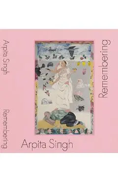 Arpita Singh: Remembering - Arpita Singh