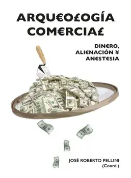Arqueologia comercial. Dinero, alienacion y anestesia, Paperback/***