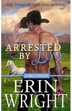 Arrested by Love: A Star-Crossed Lovers Western Romance - Erin Wright